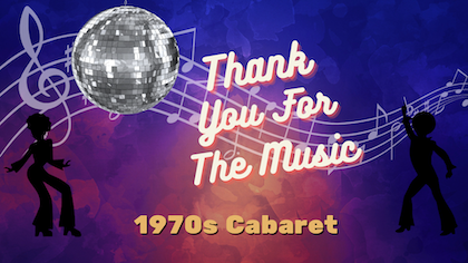 1970s Cabaret: Thank You For The Music