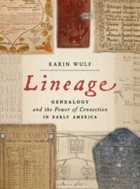 Lineage: Genealogy and the Power of Connection in Early America